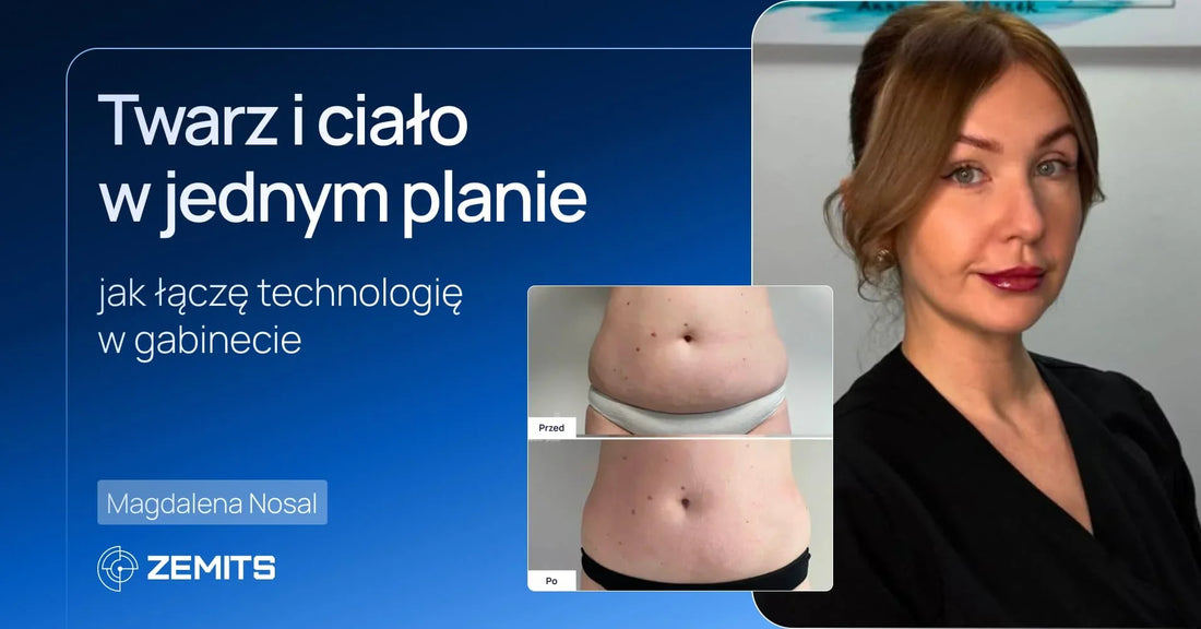 Twarz i ciało w jednym planie: jak łączę technologię w gabinecie | Magdalena Nosal