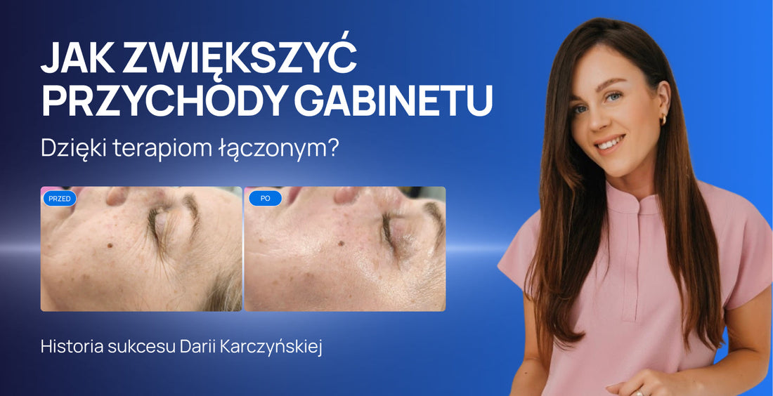 Jak zwiększyć przychody gabinetu dzięki terapiom łączonym? Historia sukcesu Darii Karczyńskiej